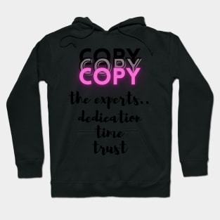 Copy the Experts..dedication..time..trust - Lifes Inspirational Quotes Hoodie